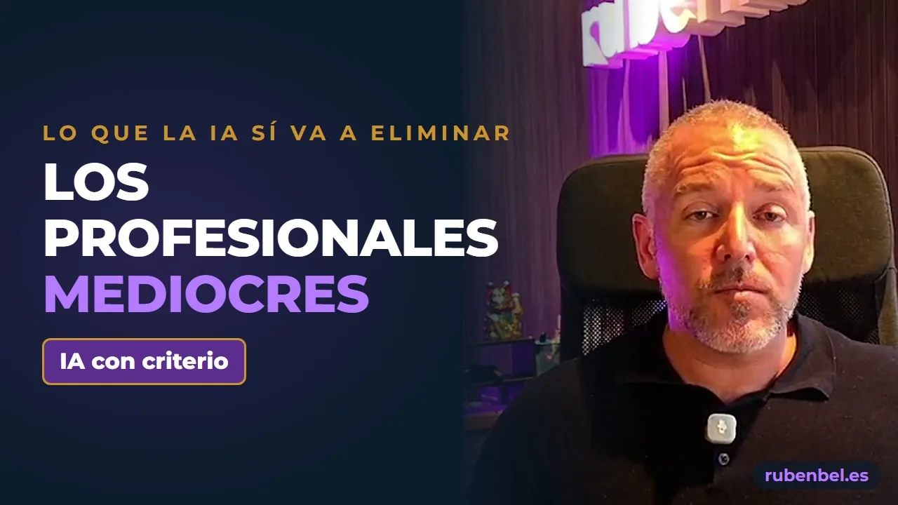 Carátula: La IA va a eliminar a los profesionales mediocres, episodio de IA con criterio de Rubén Bel