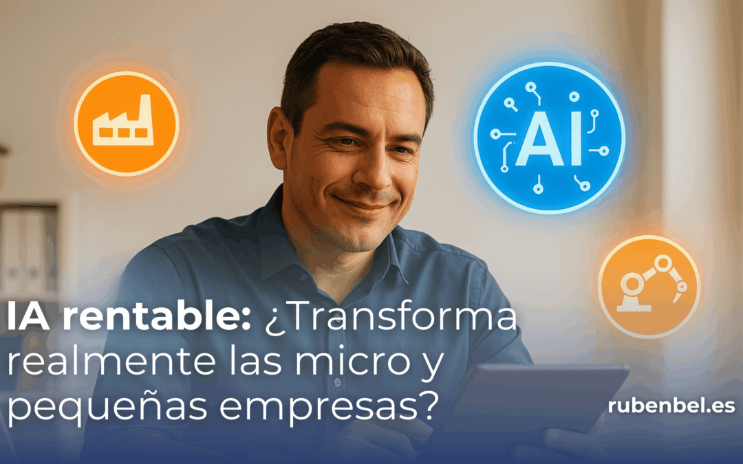 IA rentable para pymes: cómo transformar tu negocio y ahorrar tiempo