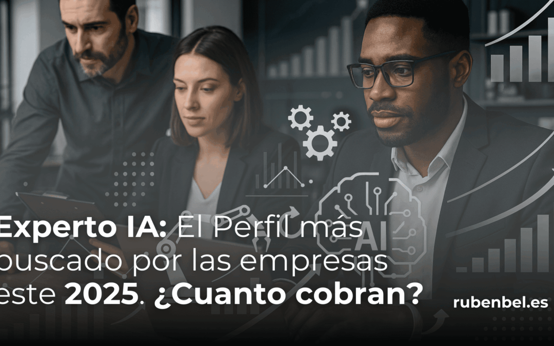 El perfil más buscado este 2025 en empresas. Experto IA y automatización