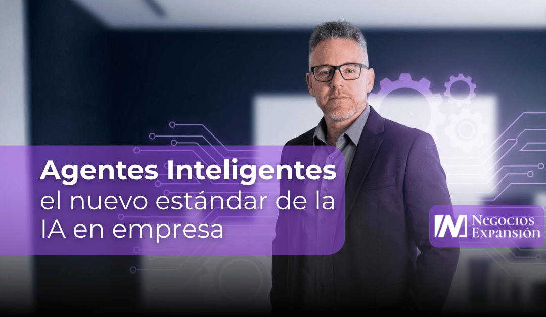 Agentes inteligentes: el nuevo estándar de la IA empresarial